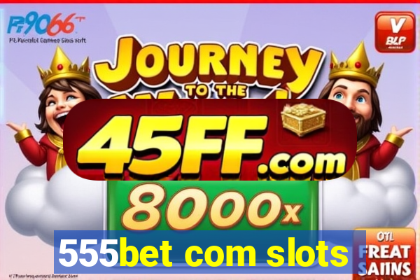 555bet com slots